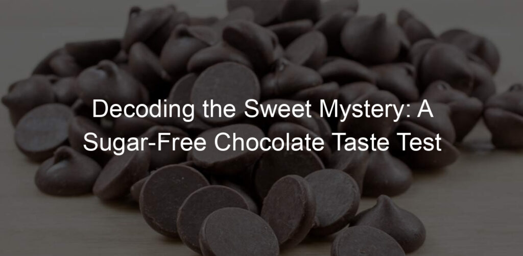 Decoding the Sweet Mystery: A Sugar-Free Chocolate Taste Test